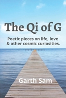 The Qi of G: Poetic Pieces on Life, Love  Other Cosmic Curiosities 1098312600 Book Cover