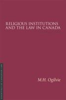 Religious Institutions and the Law in Canada, 3/E 1552211851 Book Cover