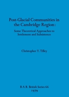 Post-Glacial Communities in the Cambridge Region: Some Theoretical Approaches to Settlement and Subsistence 0860540537 Book Cover