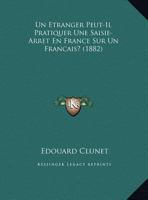 Un Etranger Peut-Il Pratiquer Une Saisie-Arret En France Sur Un Francais? (1882) 2329066775 Book Cover