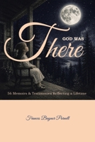 God Was There: 56 Memoirs and Testimonies Reflecting a Lifetime B0HHBDXXGN Book Cover