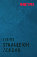 Lord Stranleigh Abroad 151691158X Book Cover
