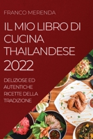 Il Mio Libro Di Cucina Thailandese 2022: Deliziose Ed Autentiche Ricette Della Tradizione 1837890471 Book Cover