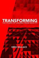 Transforming: The Power of Leading from Identity 0996449337 Book Cover