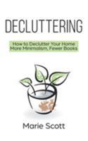 Decluttering: How to Declutter Your Home More Minimalism, Fewer Books 9657736587 Book Cover