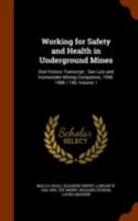 Working for Safety and Health in Underground Mines: Oral History Transcript: San Luis and Homestake Mining Companies, 1946-1988 / 199, Volume 1 117696464X Book Cover