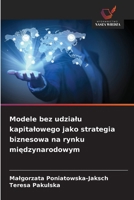 Modele bez udzialu kapitalowego jako strategia biznesowa na rynku miedzynarodowym (Polish Edition) 6209401309 Book Cover