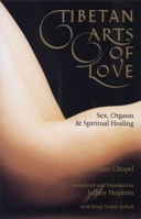 Tibetan Arts of Love: Sex, Orgasm & Spiritual Healing 0937938971 Book Cover