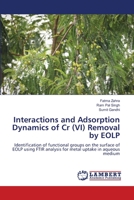 Interactions and Adsorption Dynamics of Cr (VI) Removal by EOLP: Identification of functional groups on the surface of EOLP using FTIR analysis for metal uptake in aqueous medium 6206155587 Book Cover