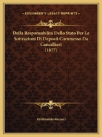 Della Responsabilita Dello Stato Per Le Sottrazioni Di Deposti Commesso Da Cancellieri (1877) 1162270330 Book Cover