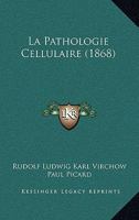 La Pathologie Cellulaire (1868) 1167688236 Book Cover