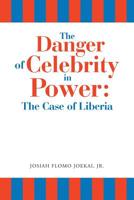 The Danger of Celebrity in Power: the Case of Liberia 1728301513 Book Cover