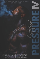 Certified Pressure 4: An Arranged Marriage, Unhinged B0GRNY4DJ2 Book Cover
