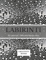Labirinti: 50 Labirinti. Difficolt� Medio-Alta 180221321X Book Cover