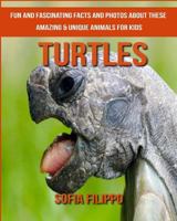 Turtles: Fun and Fascinating Facts and Photos about These Amazing & Unique Animals for Kids 198157705X Book Cover
