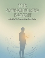 The Overwhelmed Parent: A Guide To Connection And Calm B0HHYGT4P5 Book Cover