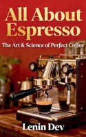 All About Espresso: The Art & Science of Perfect Coffee B0FWK8C5HN Book Cover