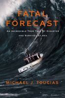 Fatal Forecast: An Incredible True Tale of Disaster and Survival at Sea