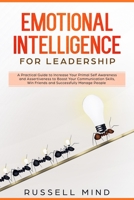 Emotional Intelligence for Leadership: A Practical Guide to Increase Your Primal Self Awareness and Assertiveness to Boost Your Communication Skills, Win Friends and Successfully Manage People 1692097962 Book Cover