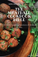 The Meatball Cookbook Bible: 100 Mouth Watering Variations of Meatball Recipes 1804654841 Book Cover