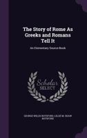 The Story of Rome as Greeks and Romans Tell it; an Elementary Source-book 102204768X Book Cover