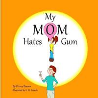 My Mom Hates Gum! 1948390051 Book Cover