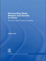 Reconciling State, Market and Society in China: The Long March Toward Prosperity 0415564468 Book Cover