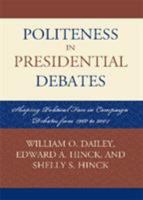 Politeness in Presidential Debates: Shaping Political Face in Campaign Debates from 1960 to 2004 0742529746 Book Cover