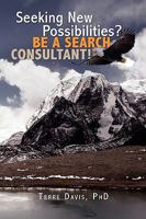 Seeking New Possibilities? Be a Search Consultant! 1450031013 Book Cover