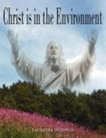 Christ Is in the Environment 1420850741 Book Cover