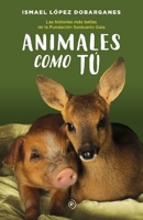 Animales como tú: Las historias más bellas de la Fundación Santuario Gaia 8418128186 Book Cover
