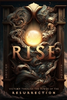 RISE: Victory Through the Power of the Resurrection B0C9G8QG7P Book Cover