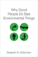 Why Good People Do Bad Environmental Things 0190636270 Book Cover
