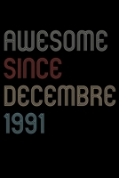 Awesome Since 1991 Decembre Notebook Birthday Gift: Lined Notebook / Journal Gift, 120 Pages, 6x9, Soft Cover, Matte Finish 1670897001 Book Cover