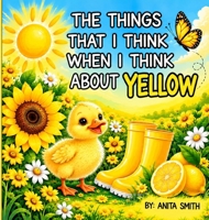 The Things That I Think When I Think about Yellow (Color) 1067562648 Book Cover