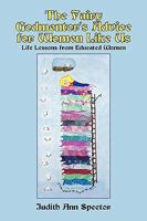 The Fairy Godmentor's Advice for Women Like Us: Life Lessons from Educated Women 1449066720 Book Cover