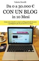 Da 0 a 30.000 Con un Blog in 10 Mesi: Come sono riuscito a creare un nuovo blog e guadagnare pi� di 30.000 in 10 Mesi 1541387430 Book Cover