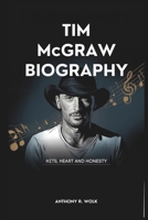 TIM MCGRAW BIOGRAPHY: Hits, Heart and Honesty B0F48H6VDC Book Cover