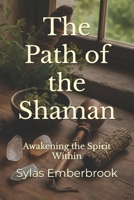 The Path of the Shaman: Awakening the Spirit Within B0F5X6DT1N Book Cover