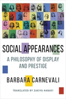 Social Appearances: A Philosophy of Display and Prestige 0231187076 Book Cover