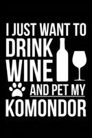 I just want to drink wine and pet my Komondor dog mom dog dad Wine lover Journal Notebook: An ideal journal for the Komondor dog owner who loves their dog and also loves wine 1711873268 Book Cover