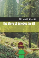The Story of Smodge the Elf B08P6XJYGL Book Cover