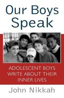 Our Boys Speak: Adolescent Boys Write About Their Inner Lives 0312262809 Book Cover