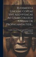 Rudimenta Linguae Coptae Sive Aegyptiacae Ad Usum Collegii Urbani De Propaganda Fide... 1022326449 Book Cover