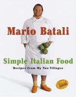 Mario Batali Simple Italian Food: Recipes from My Two Villages 0609603000 Book Cover