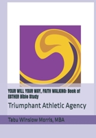 YOUR WILL YOUR WAY, FAITH WALKING: Book of ESTHER Bible Study: Triumphant Athletic Agency 1985317389 Book Cover