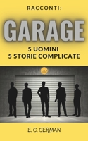 RACCONTI: GARAGE: 5 UOMINI 5 STORIE COMPLICATE B0BVPFMGRG Book Cover