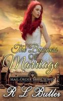 The Business of Marriage: Mail Order Bride Series 1548403547 Book Cover