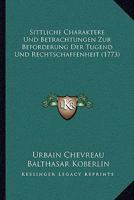 Sittliche Charaktere Und Betrachtungen Zur Beförderung Der Tugend Und Rechtschaffenheit... 1165924234 Book Cover