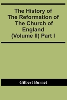 The History Of The Reformation Of The Church Of England (Volume Ii) Part I 9354418864 Book Cover